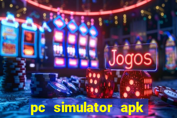 pc simulator apk dinheiro infinito